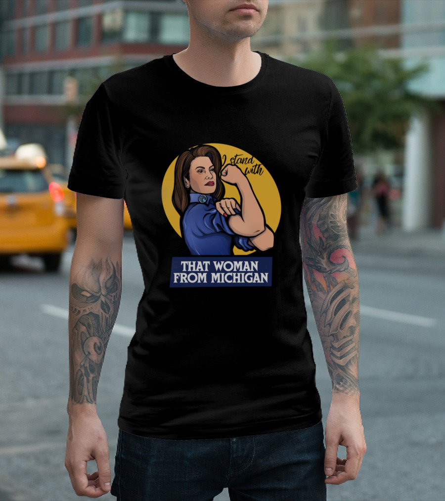 I Stand With That Woman From Michigan Rosie The Riveter T-Shirt