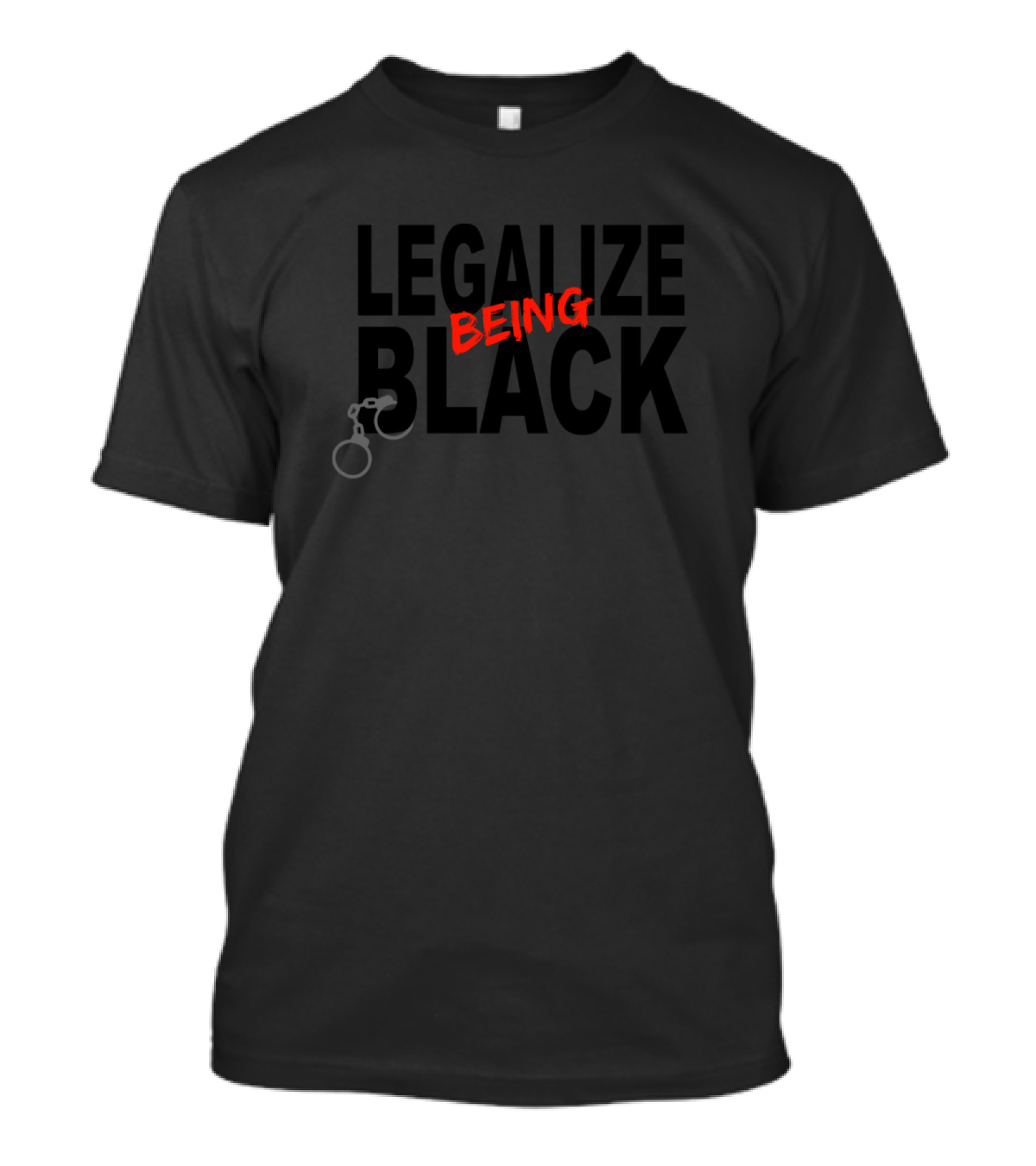 Legalize Being Black With Handcuff Imagery Anti Racism Protest T-Shirt