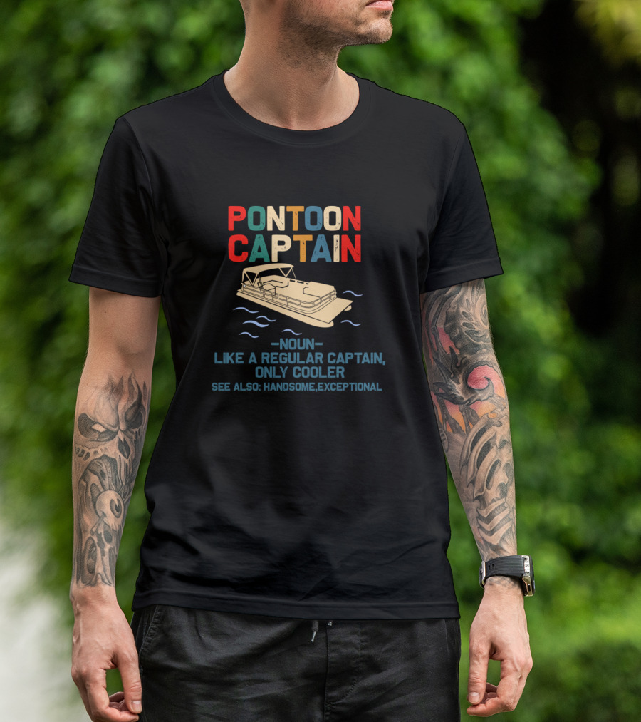 PONTOON CAPTAIN NOUN LIKE A REGULAR CAPTAIN ONLY COOLER SEE ALSO HANDSOME EXCEPTIONAL T-Shirt