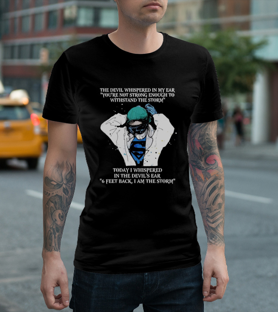 Superhero Nurse The Devil Whispered I Am The Storm 6 Feet Back T-Shirt