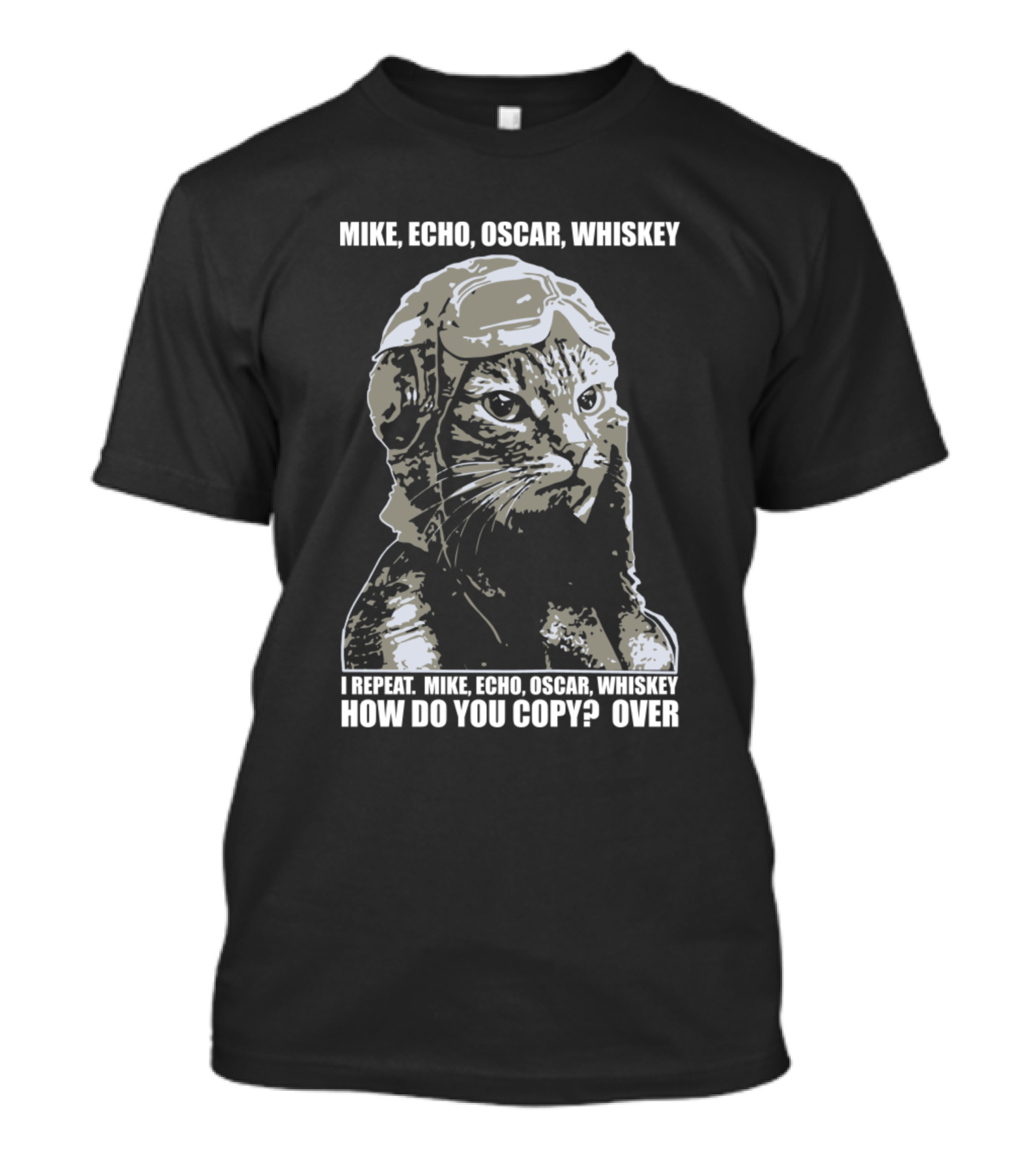 MIKE ECHO OSCAR WHISKEY I Repeat How Do You Copy Over T-Shirt