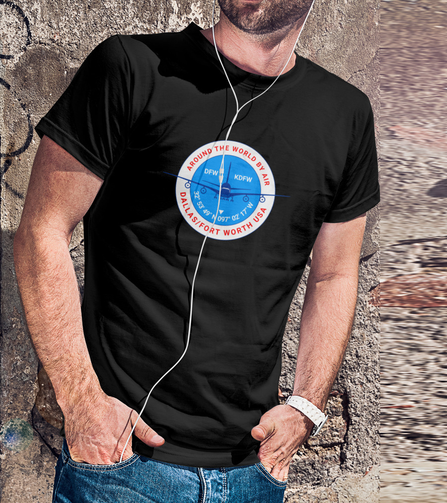 Around The World By Air DFW KDFW Dallas Fort Worth USA T-Shirt