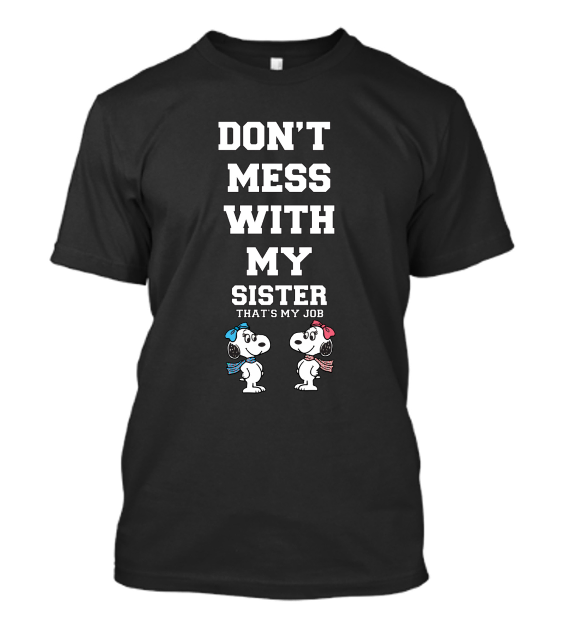 DON'T MESS WITH MY SISTER THAT'S MY JOB SNOOPY BELLE T-Shirt