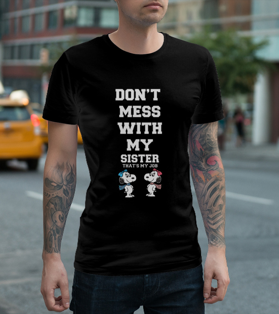 DON'T MESS WITH MY SISTER THAT'S MY JOB SNOOPY BELLE T-Shirt
