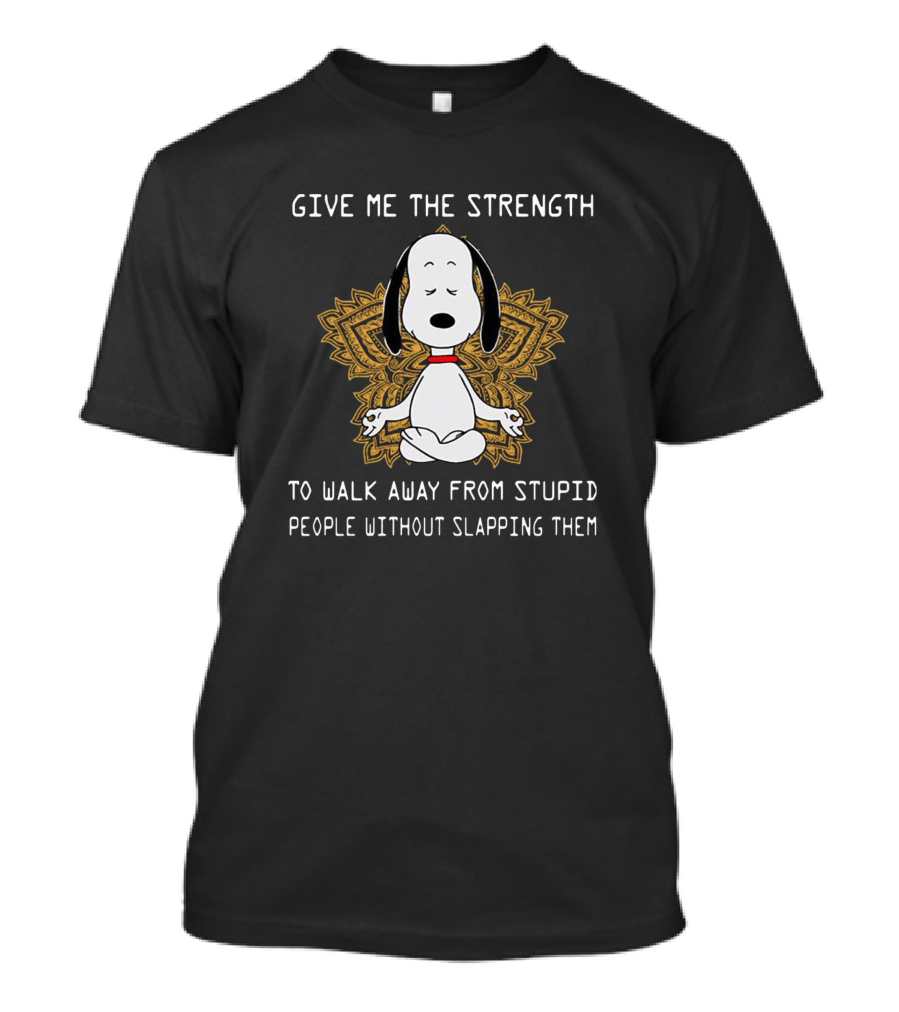 Snoopy Buddha Yoga Give Me The Strength To Walk Away From Stupid People Without Slapping Them T-Shirt
