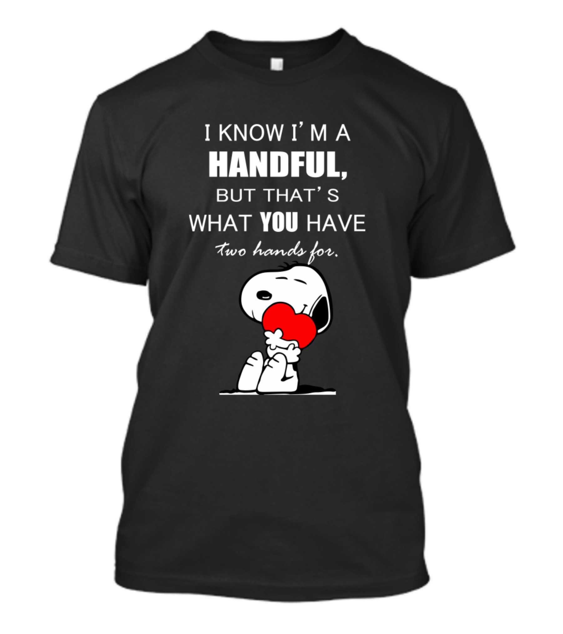 I Know I'm A Handful Snoopy Holding Heart Cute T-Shirt