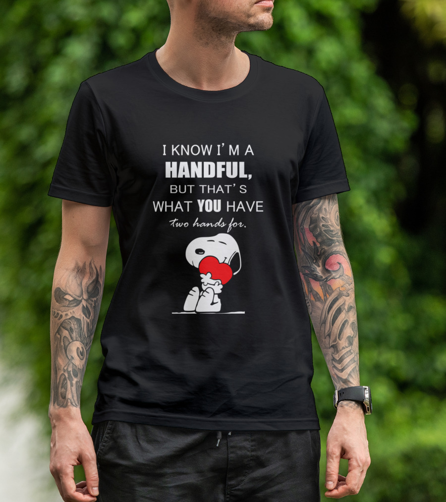 I Know I'm A Handful Snoopy Holding Heart Cute T-Shirt