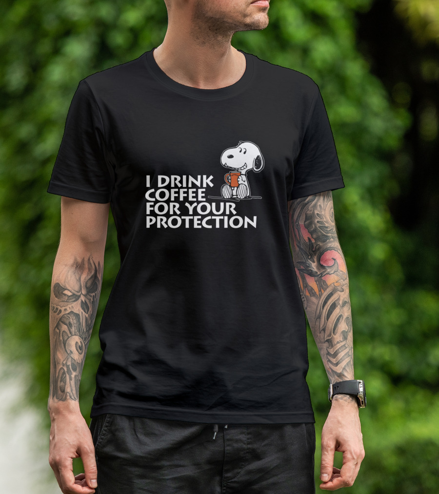 Snoopy I Drink Coffee For Your Protection T-Shirt