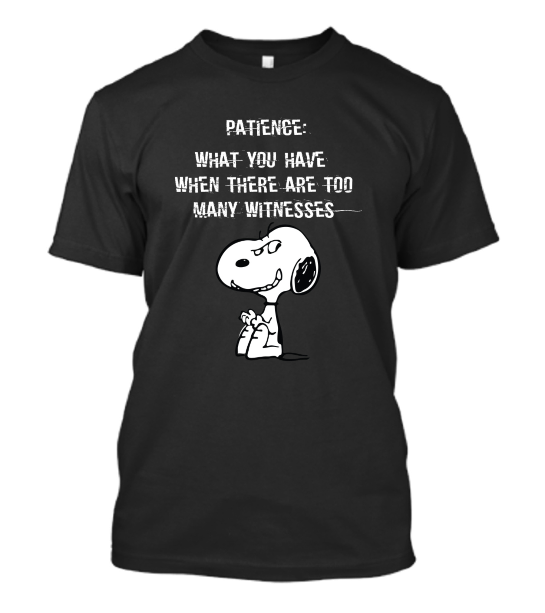 Patience: What You Have When There Are Too Many Witnesses Snoopy T-Shirt