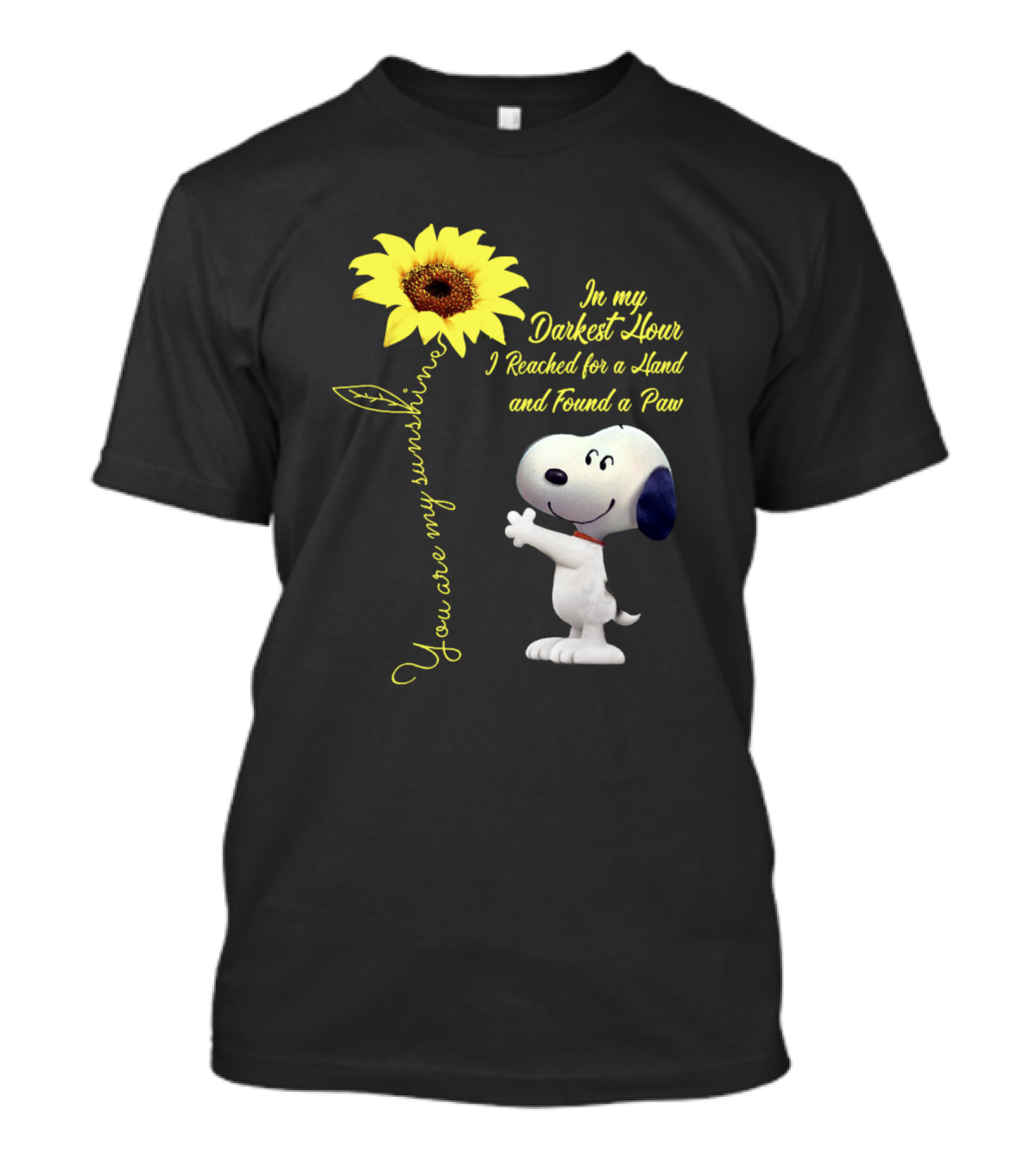 You Are My Sunshine Snoopy In My Darkest Hour I Reached For A Hand And Found A Paw T-Shirt