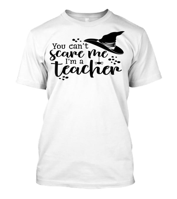 You Can't Scare Me I'm A Teacher Witch Hat And Spider Theme Halloween T-Shirt