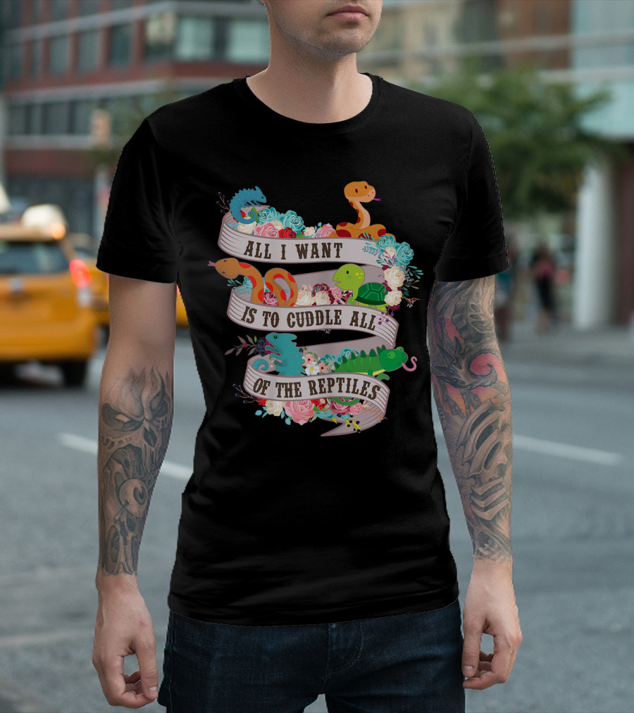 All I Want Is To Cuddle All Of The Reptiles Cute Funny T-Shirt