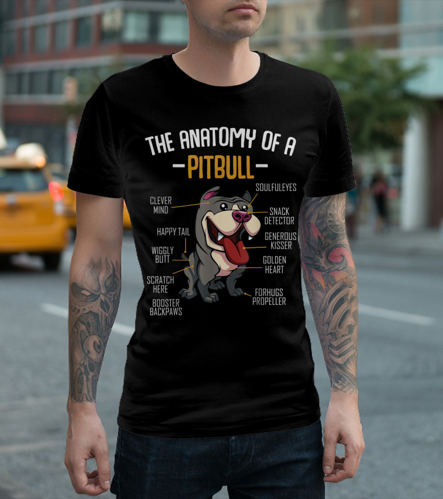 The Anatomy of a Pitbull: Clever Mind, Soulful Eyes, Happy Tail, Snack Detector, Wiggly Butt, Generous Kisser, Golden Heart, Scratch Here, Forhugs Propeller, Booster Backpaws T-Shirt