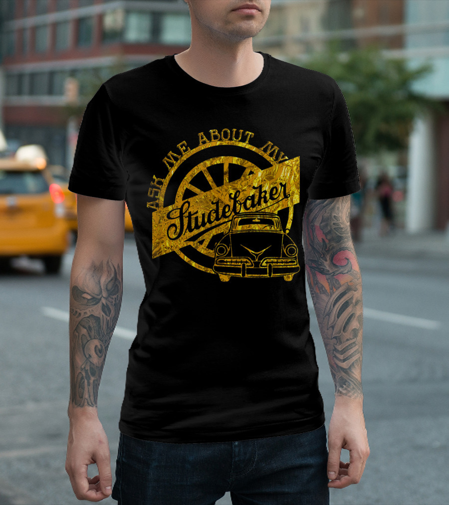 Ask Me About My Studebaker Classic Car Gold Vintage Automobile Enthusiast T-Shirt