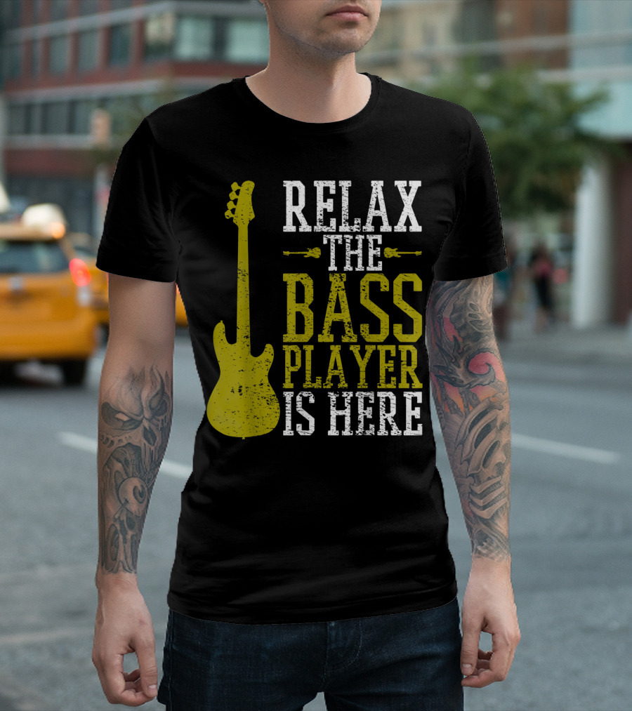 Relax the Bass Player Is Here Guitar Guitarist Rock Metal Music T-Shirt
