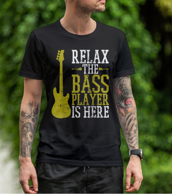 Relax The Bass Player Is Here Guitar Guitarist Rock Metal Music T-Shirt