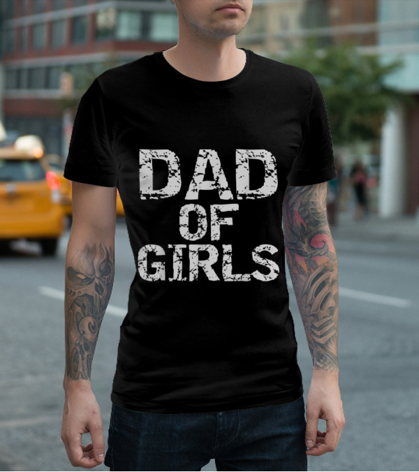 Dad Of Girls Awesome From Daughters T-Shirt
