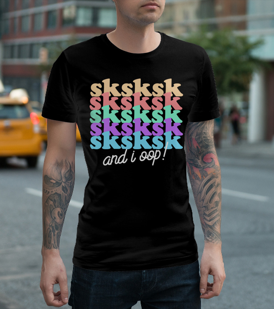 Sksksk And I Oop Funny Aesthetic Girls Text T-Shirt