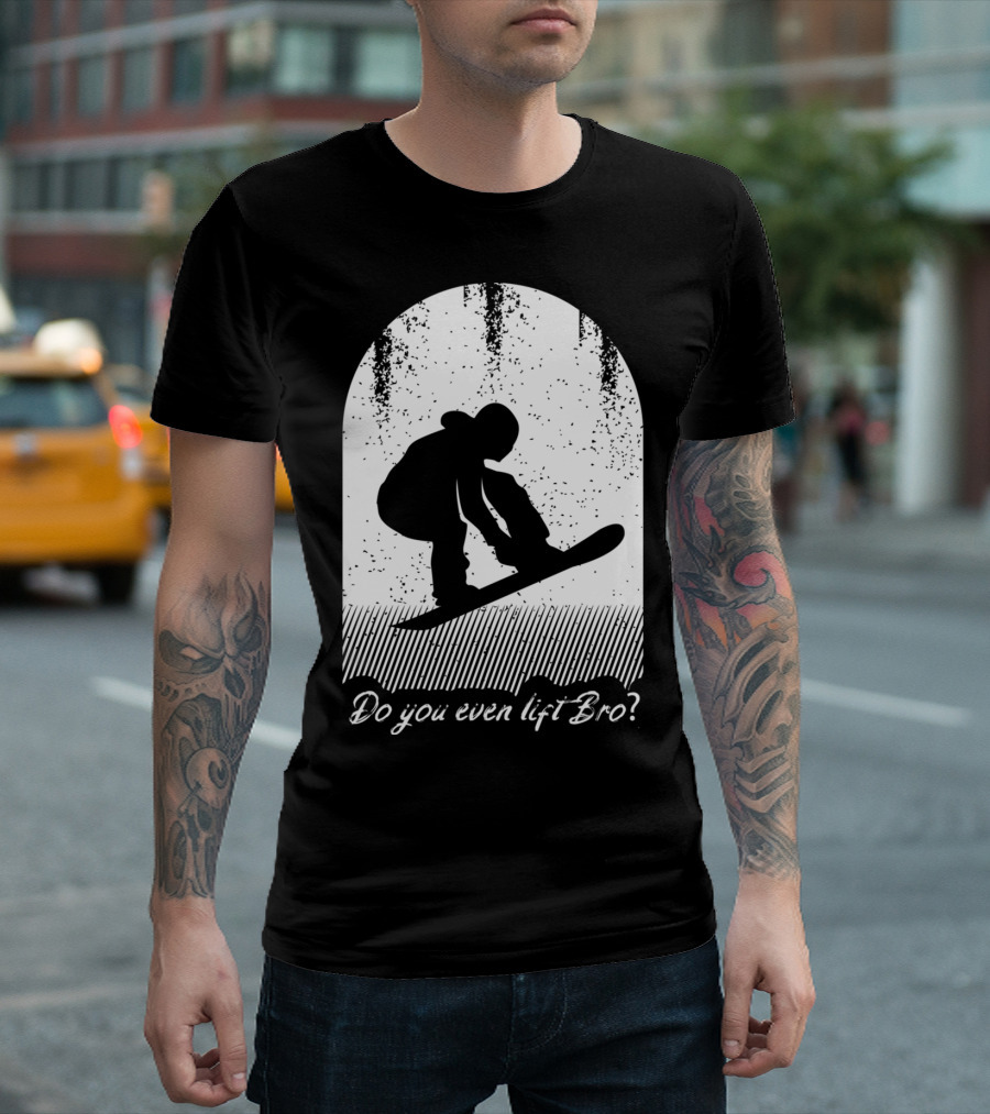 Do You Even Lift Bro Cool Snowboarding Outfit For T8 T-Shirt