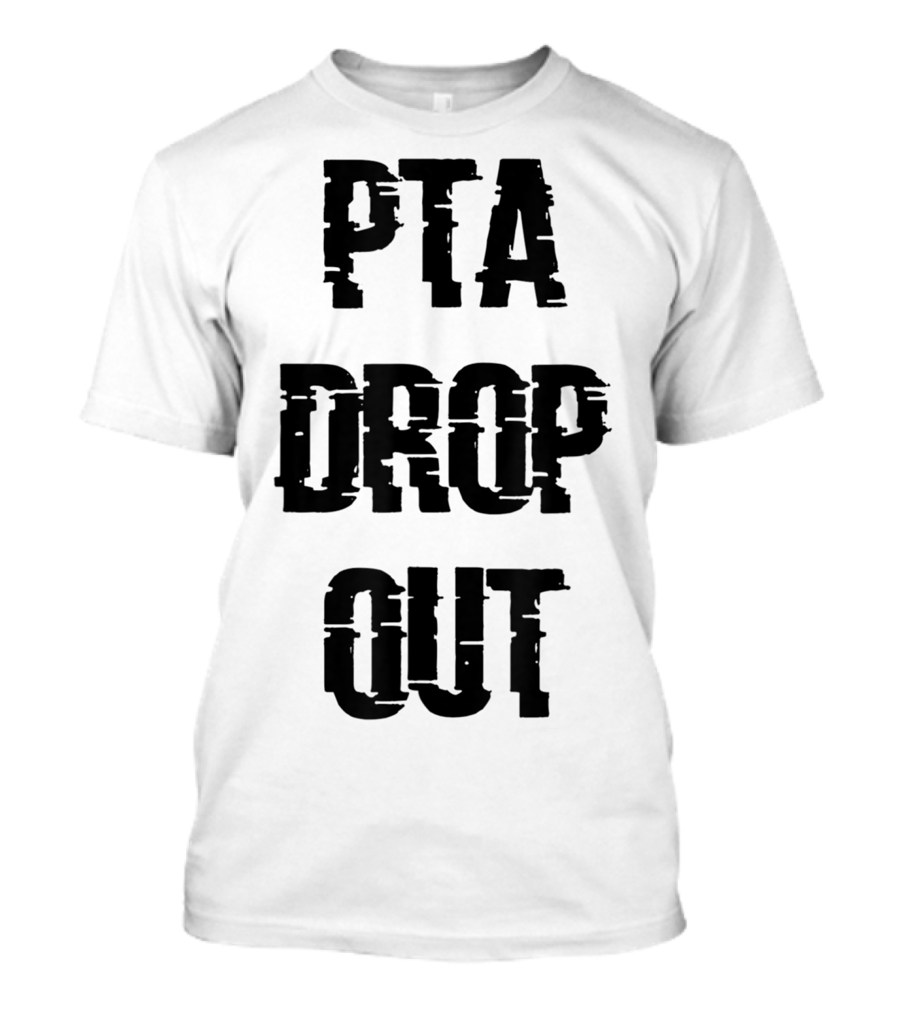 Crazy Funny PTA Drop Out T-Shirt