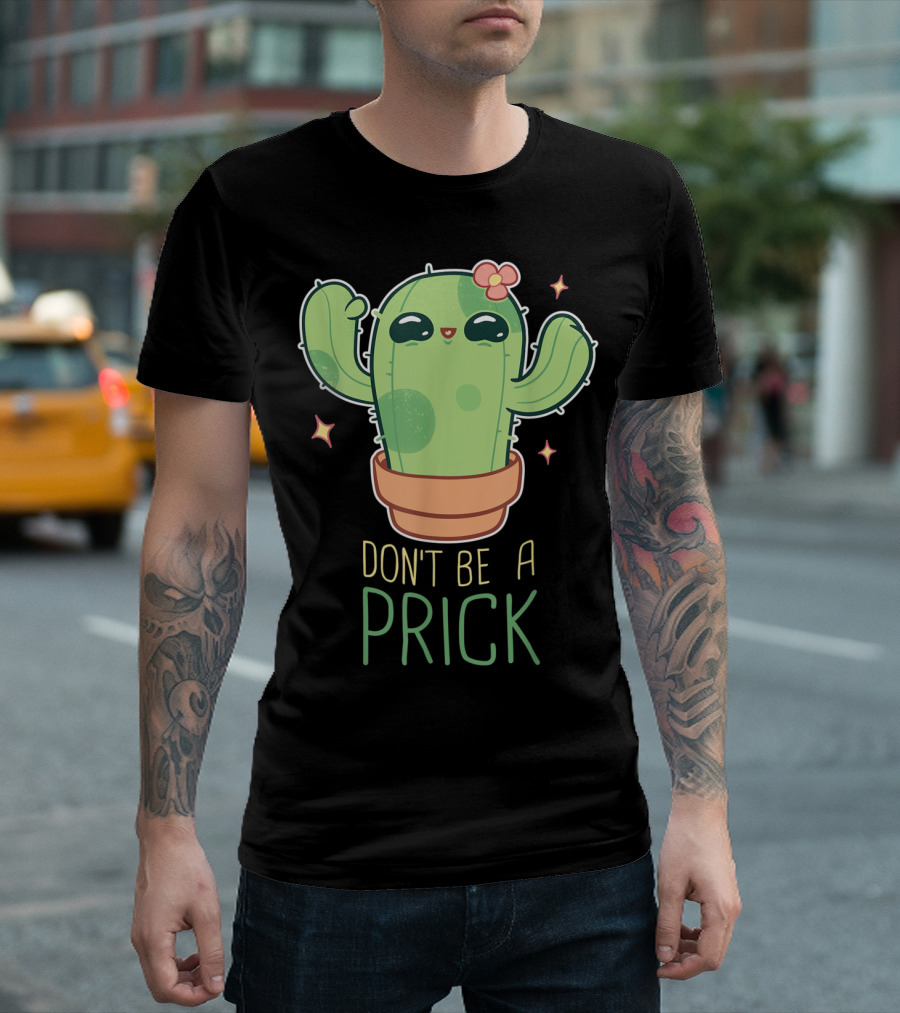 Don't Be a Prick Cute Kawaii Cactus Funny Gardening T-Shirt