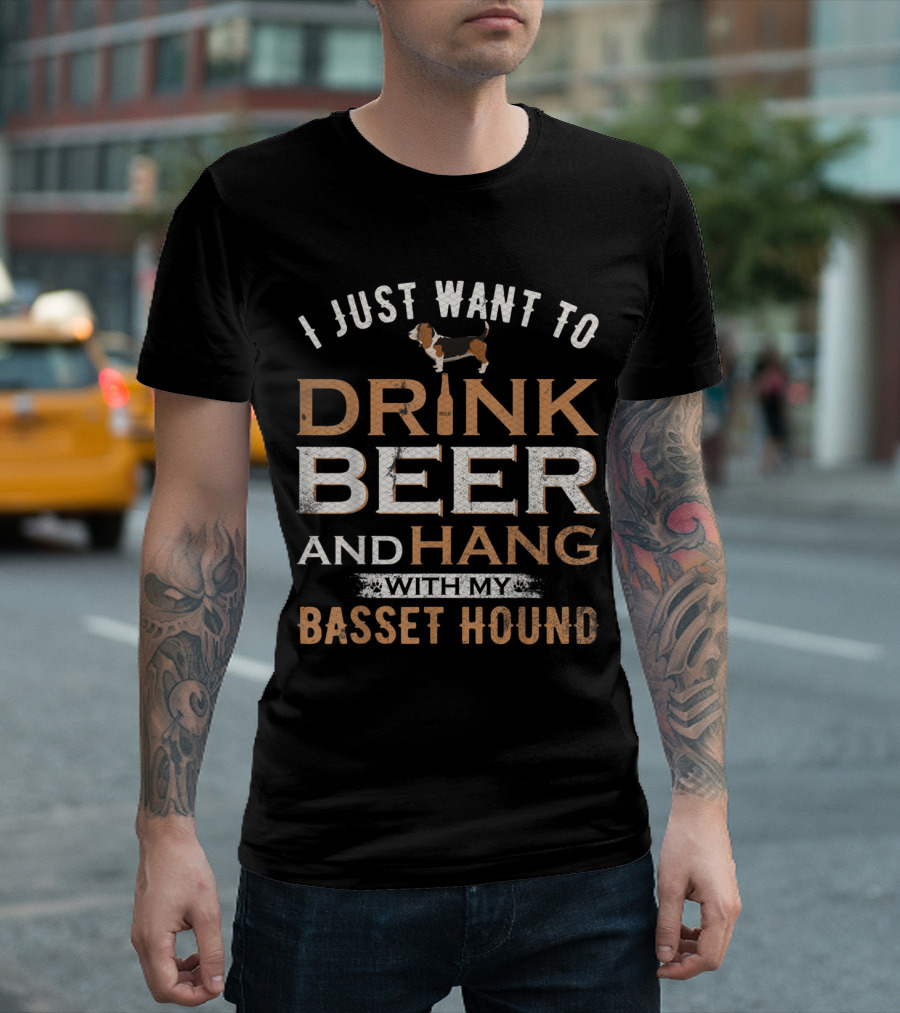 I Just Want to Drink Beer and Hang with My Basset Hound T-Shirt
