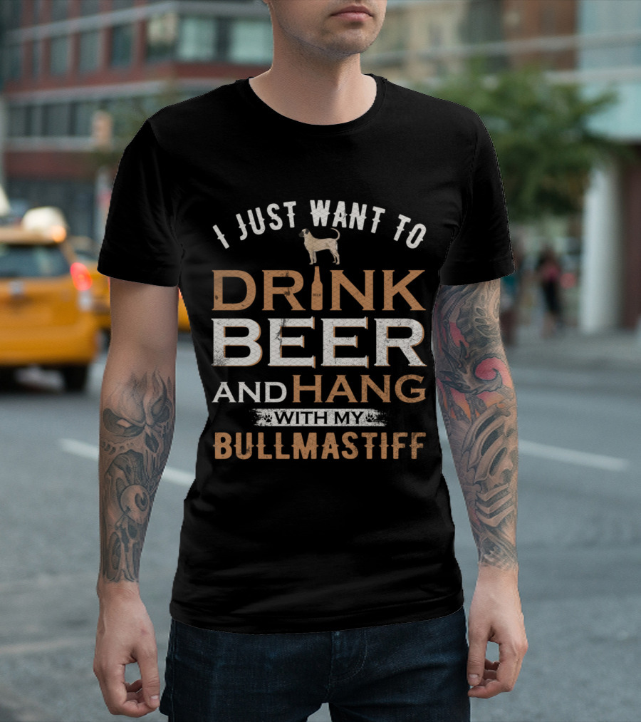 I Just Want To Drink Beer And Hang With My Bullmastiff Dog T-Shirt