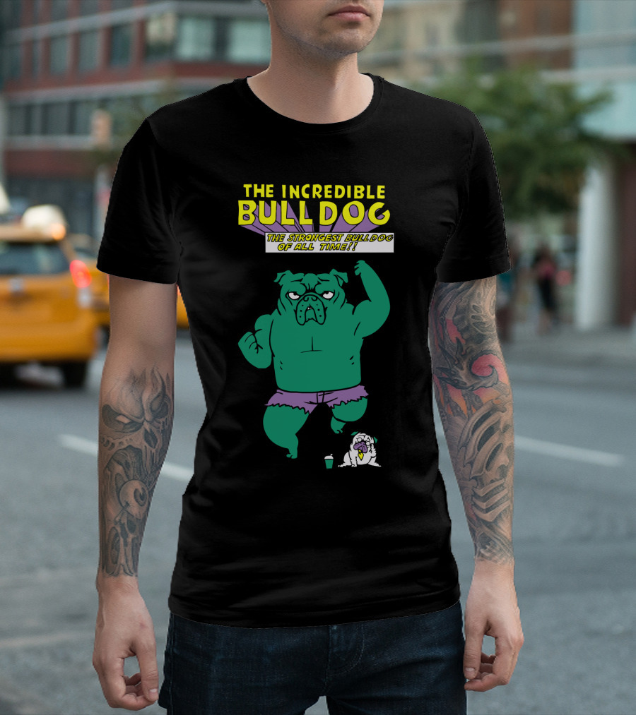 The Incredible Bulldog The Strongest Bulldog Of All Time T-Shirt