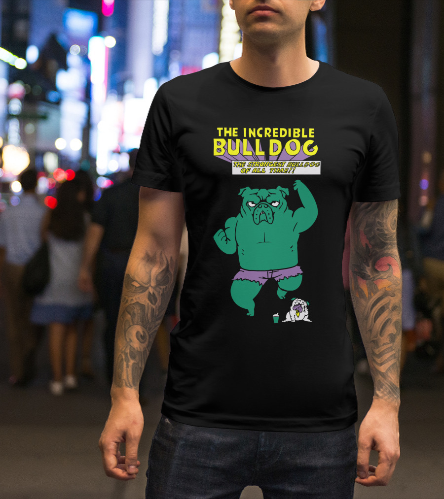 The Incredible Bulldog The Strongest Bulldog Of All Time T-Shirt