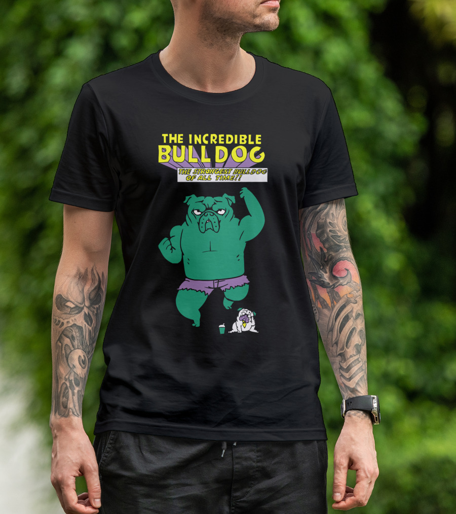 The Incredible Bulldog The Strongest Bulldog Of All Time T-Shirt