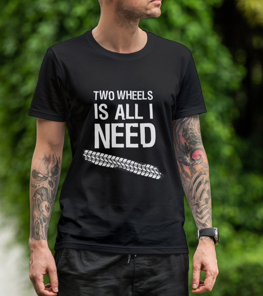 Two Wheels Is All I Need Mountain Pedal Bicycle Bike Mountains Downhill MTB T-Shirt