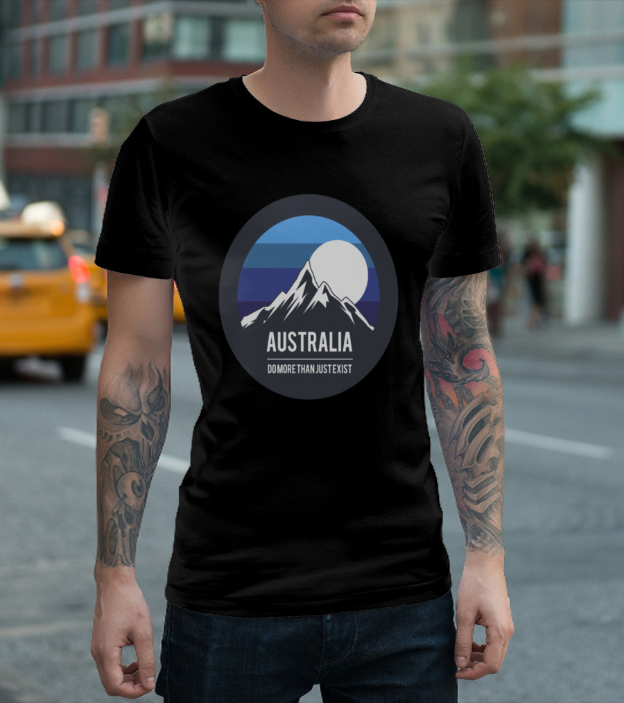 Australia Do More Than Just Exist Mountains Circle T-Shirt