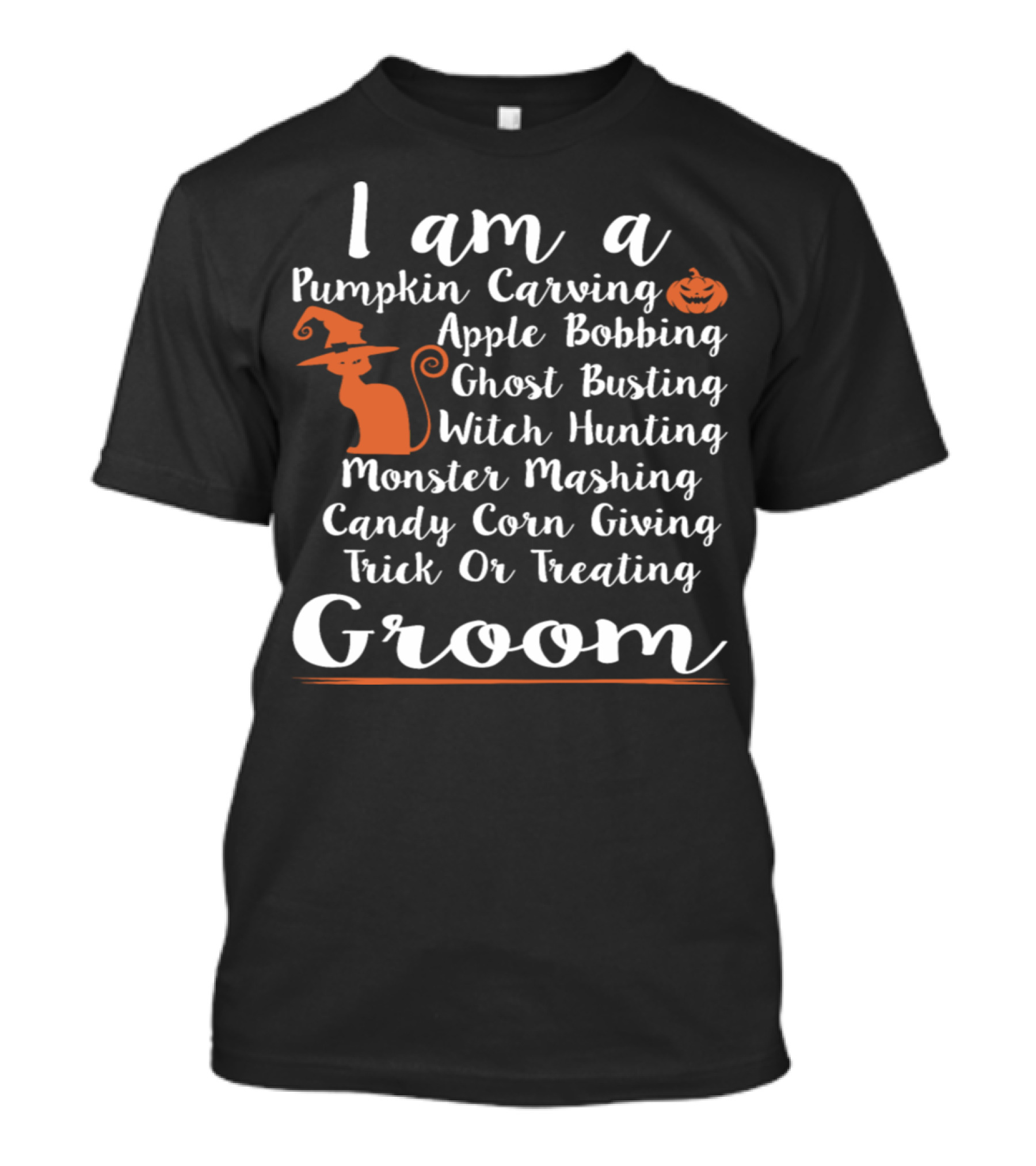 I Am A Pumpkin Carving Apple Bobbing Ghost Busting Witch Hunting Monster Mashing Candy Corn Giving Trick Or Treating Groom T-Shirt