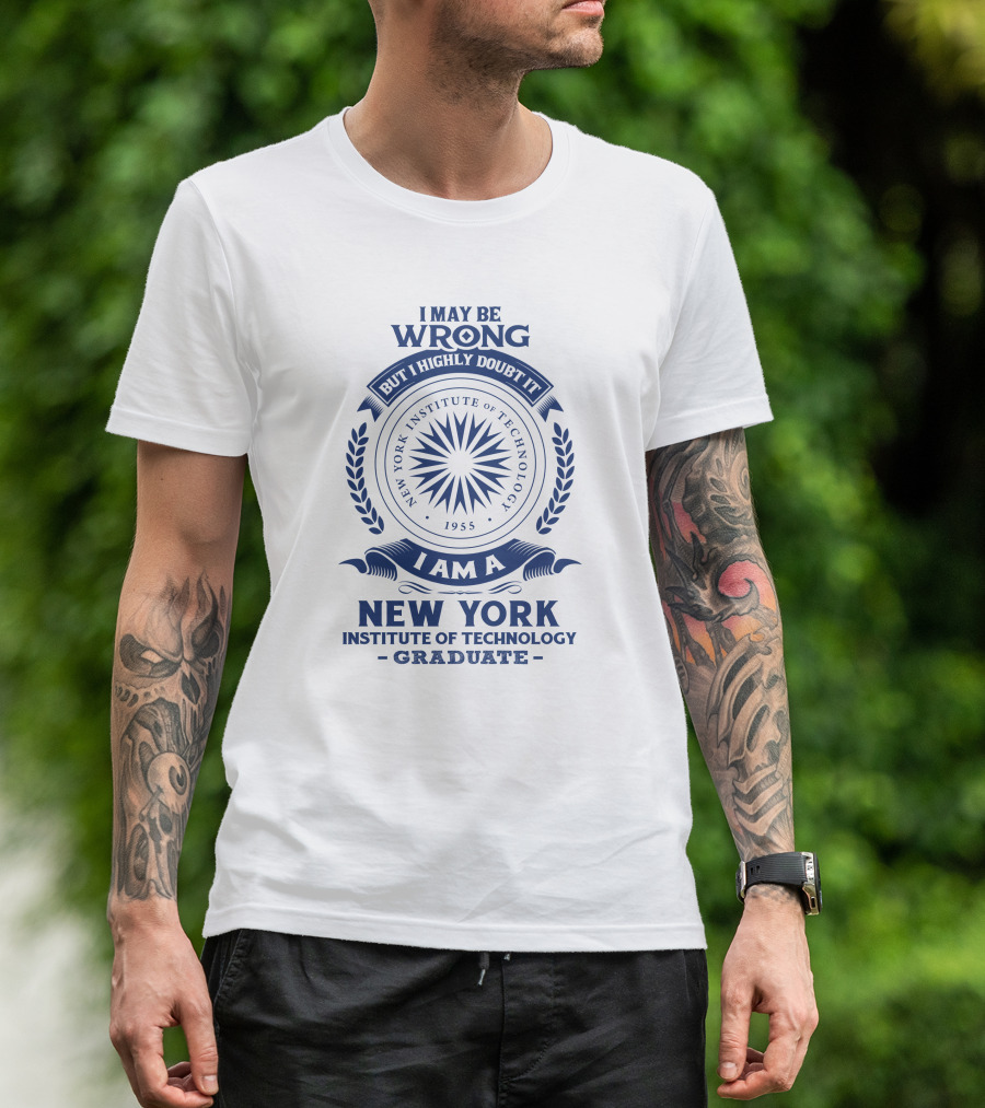 I May Be Wrong But I Highly Doubt It New York Institute Of Technology Graduate 1955 Emblem T-Shirt