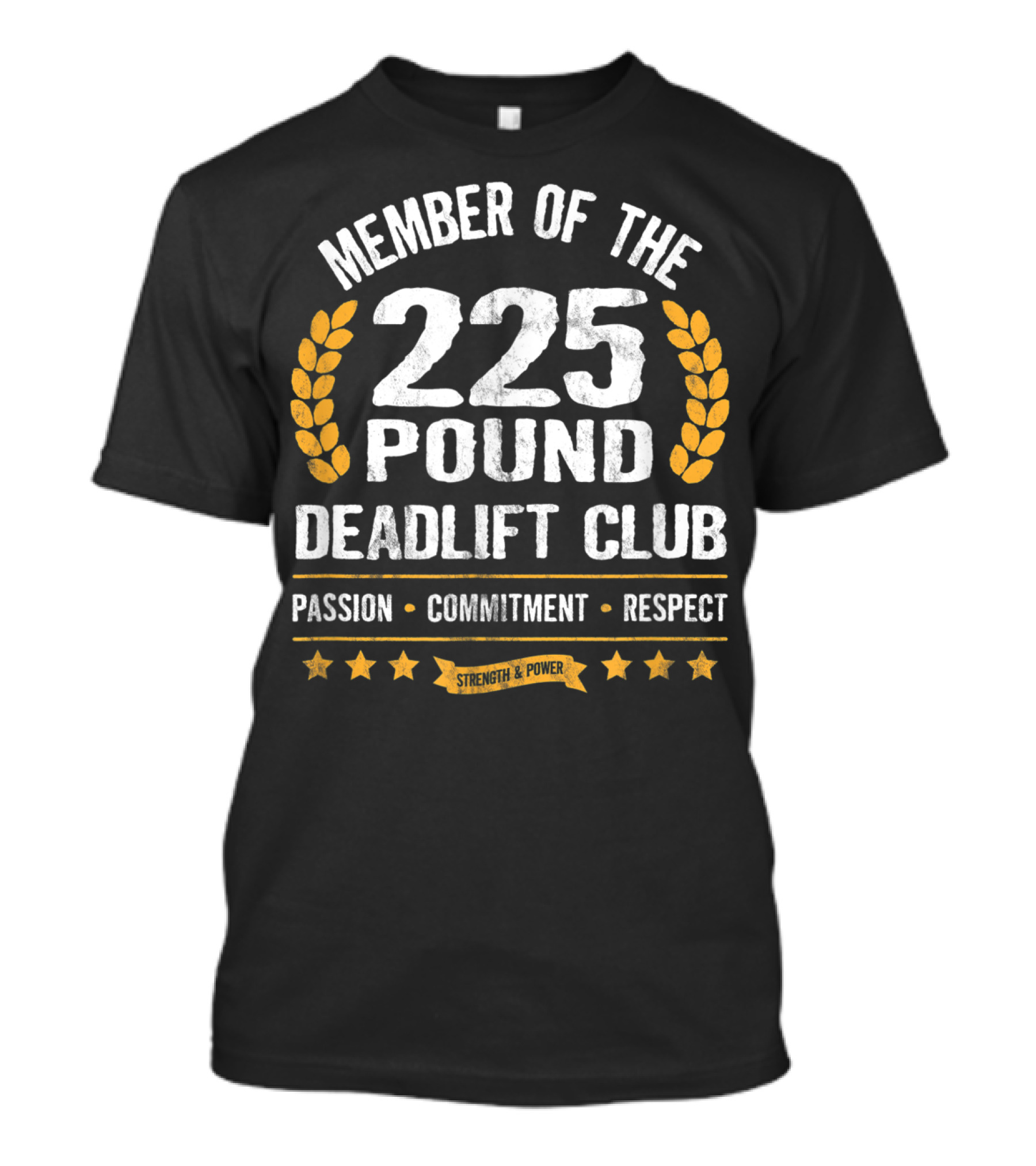 Member Of The 225 Pound Deadlift Club Passion Commitment Respect Strength Power T-Shirt