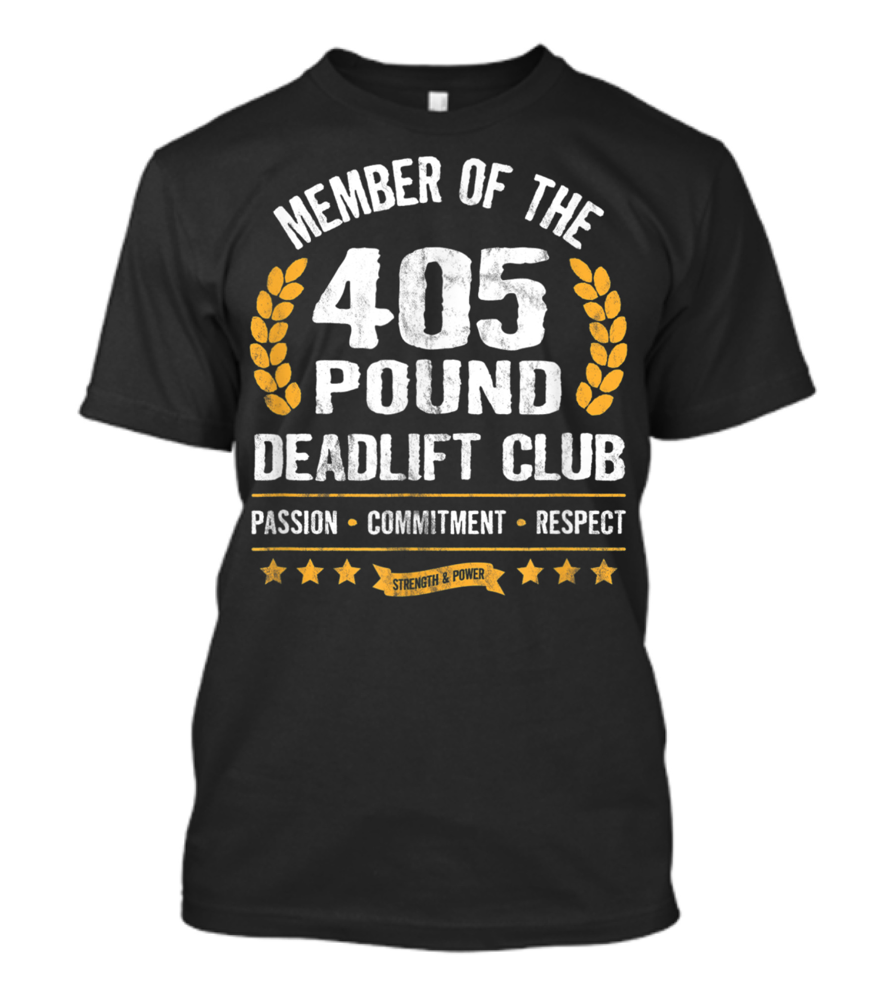 Member Of The 405 Pound Deadlift Club Passion Commitment Respect Strength Power T-Shirt