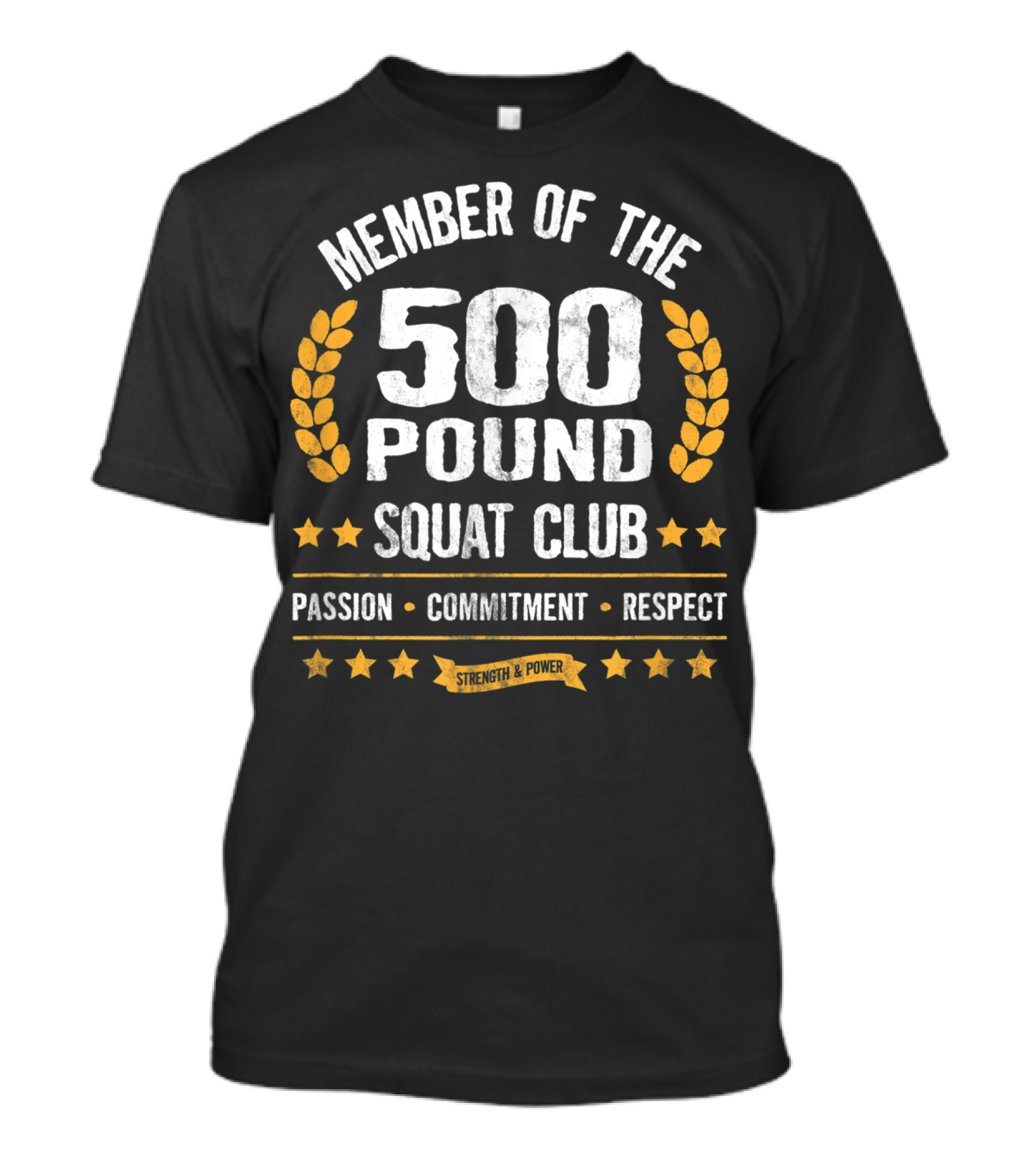 Member Of The 500 Pound Squat Club Passion Commitment Respect Strength Power T-Shirt