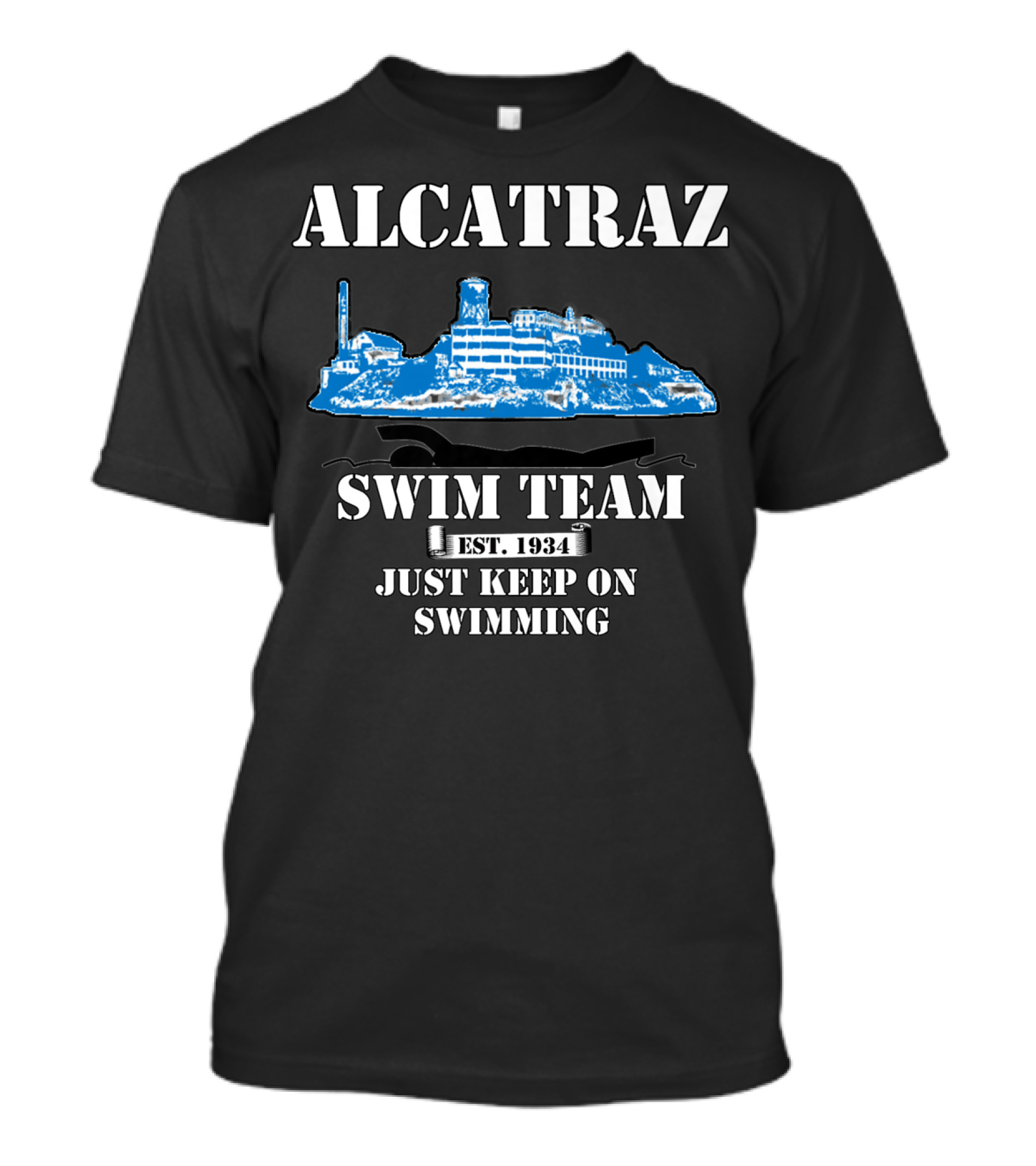 ALCATRAZ SWIM TEAM EST. 1934 JUST KEEP ON SWIMMING T-Shirt