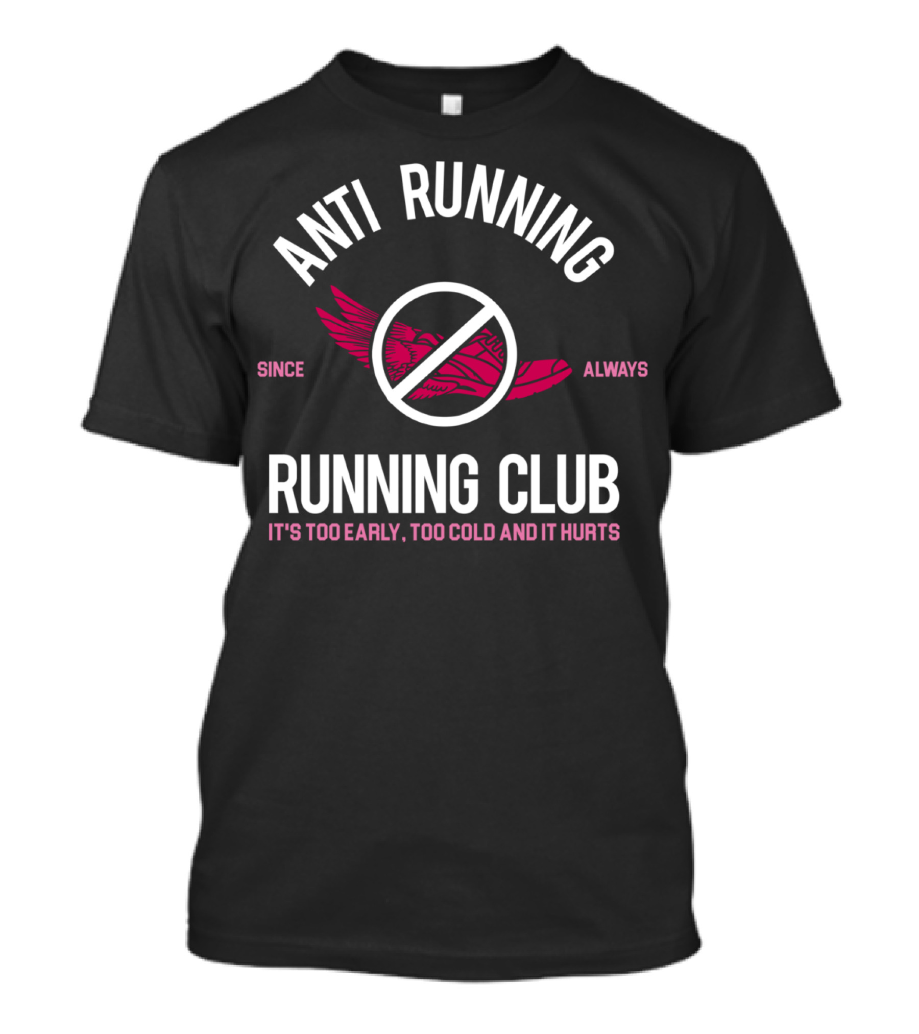 ANTI RUNNING RUNNING CLUB SINCE ALWAYS IT'S TOO EARLY TOO COLD AND IT HURTS T-Shirt