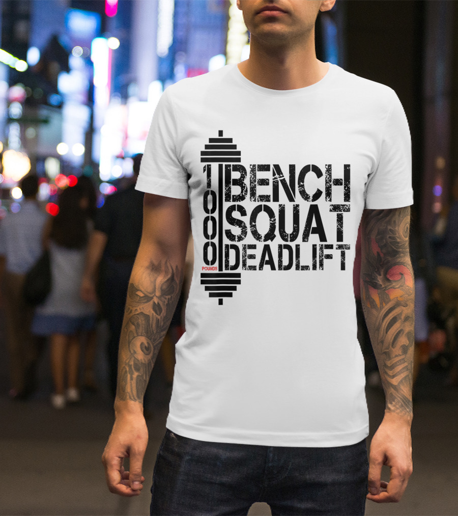 1000 Pounds Bench Squat Deadlift Bodybuilding Weightlifting T-Shirt