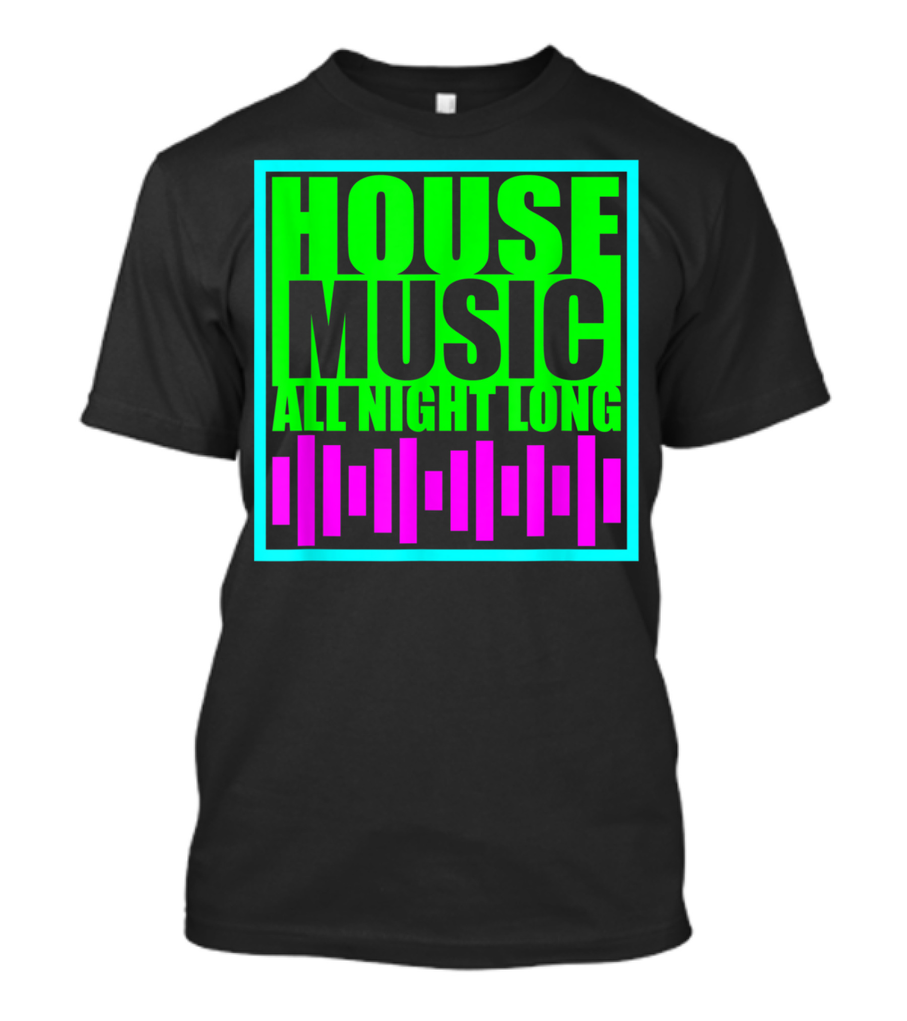 House Music All Night Long Edm Techno Festival Vibes T-Shirt