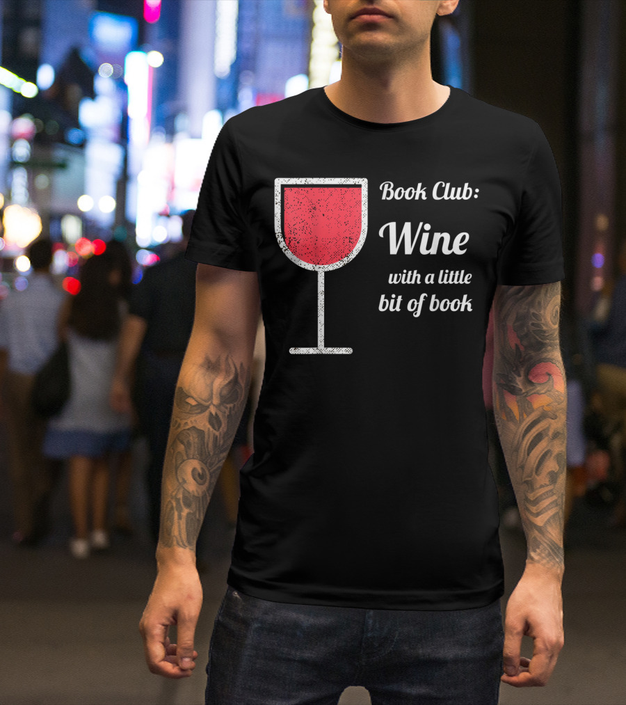 Book Club: Wine With A Little Bit Of Book T-Shirt