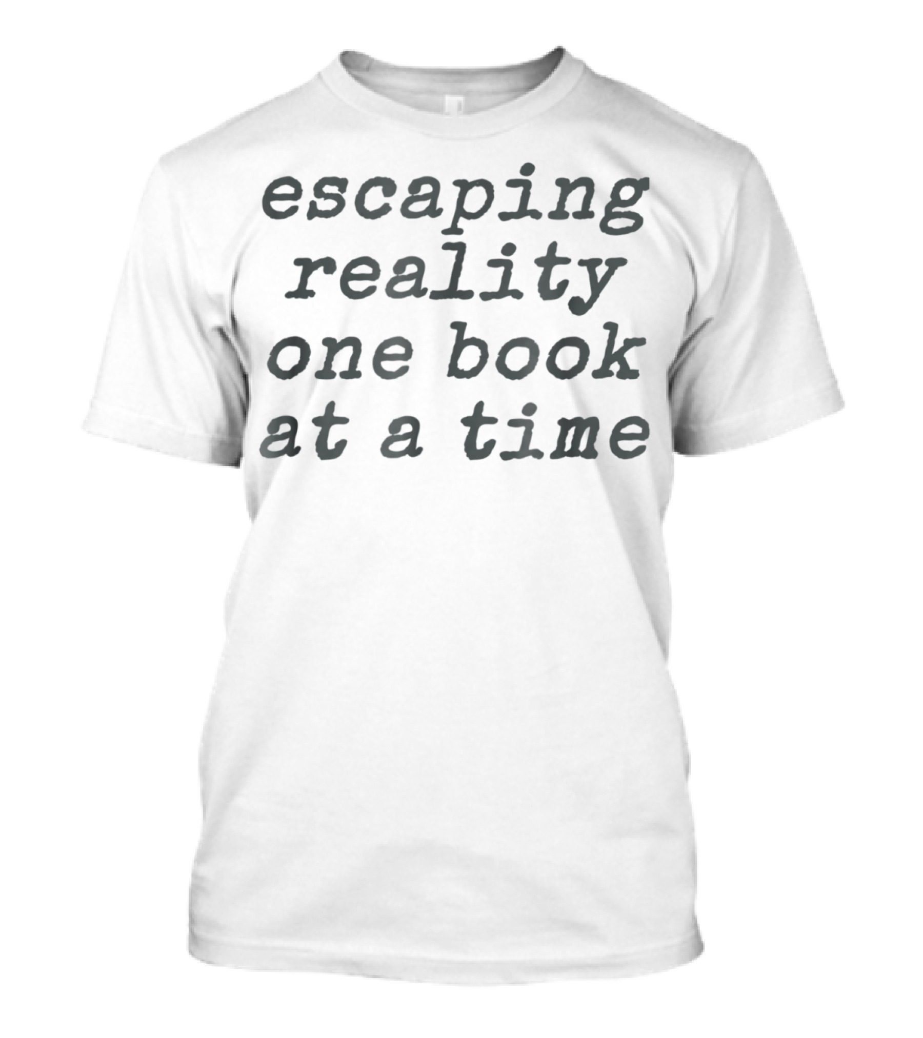 Escaping Reality One Book At A Time Book Lover Reader Literature Ya Writer Book T-Shirt