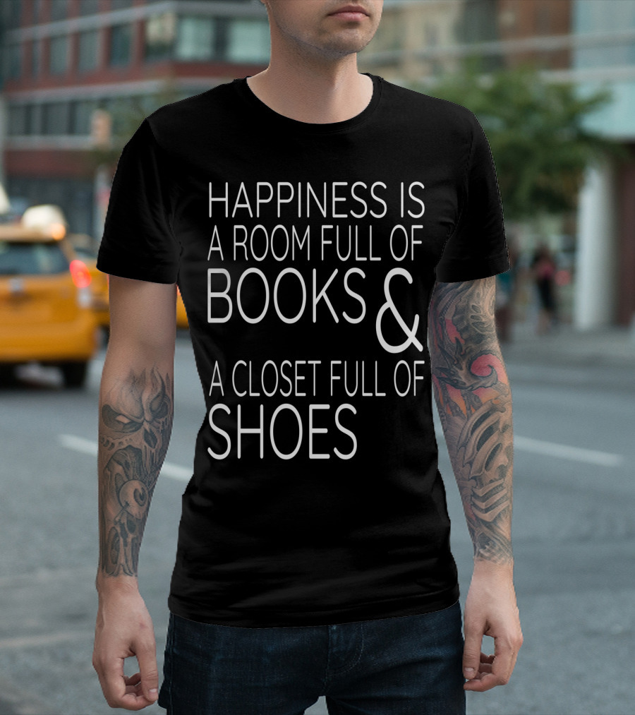 Happiness Is A Room Full Of Books And A Closet Full Of Shoes T-Shirt