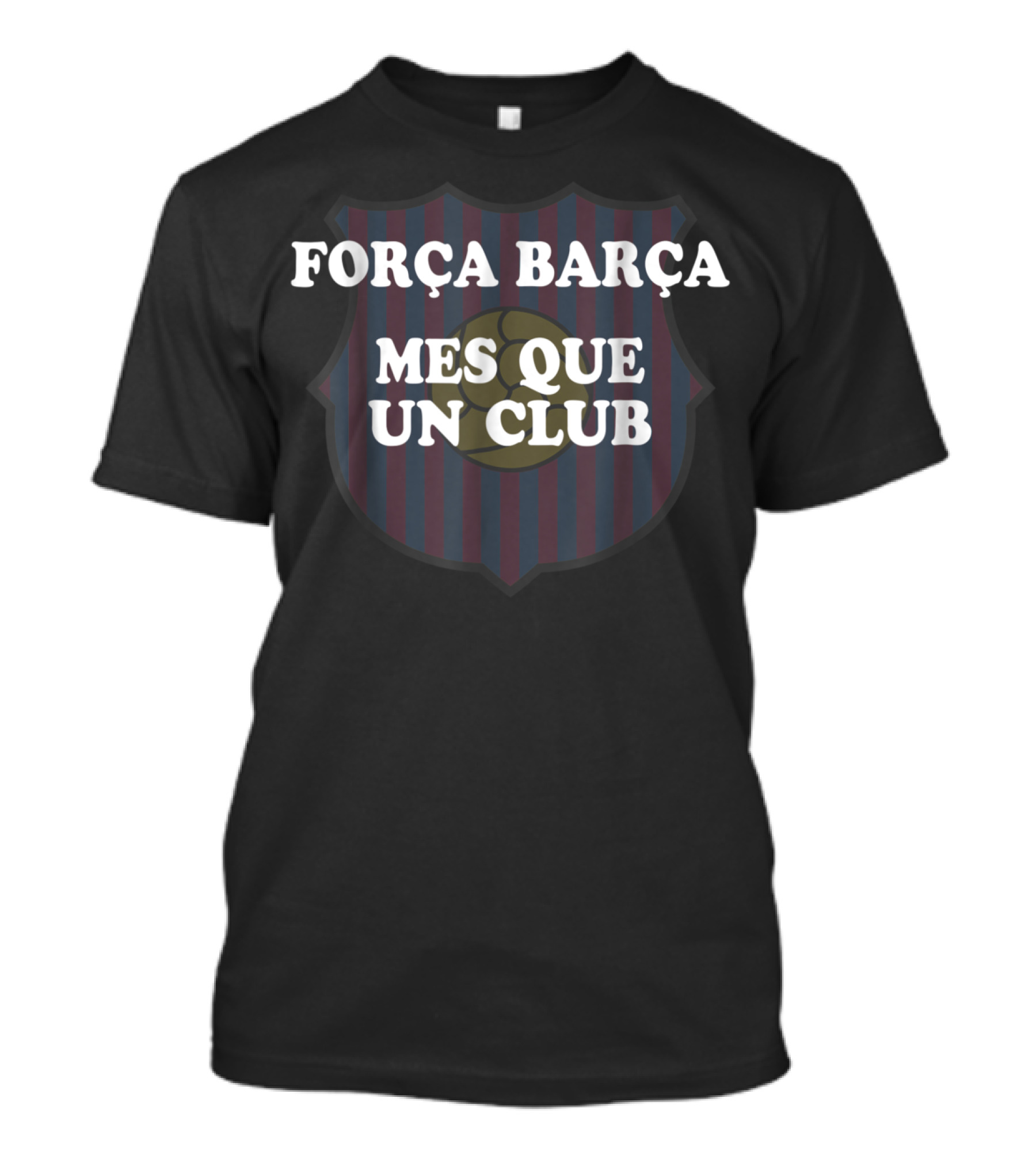 FORÇA BARÇA MES QUE UN CLUB T-Shirt