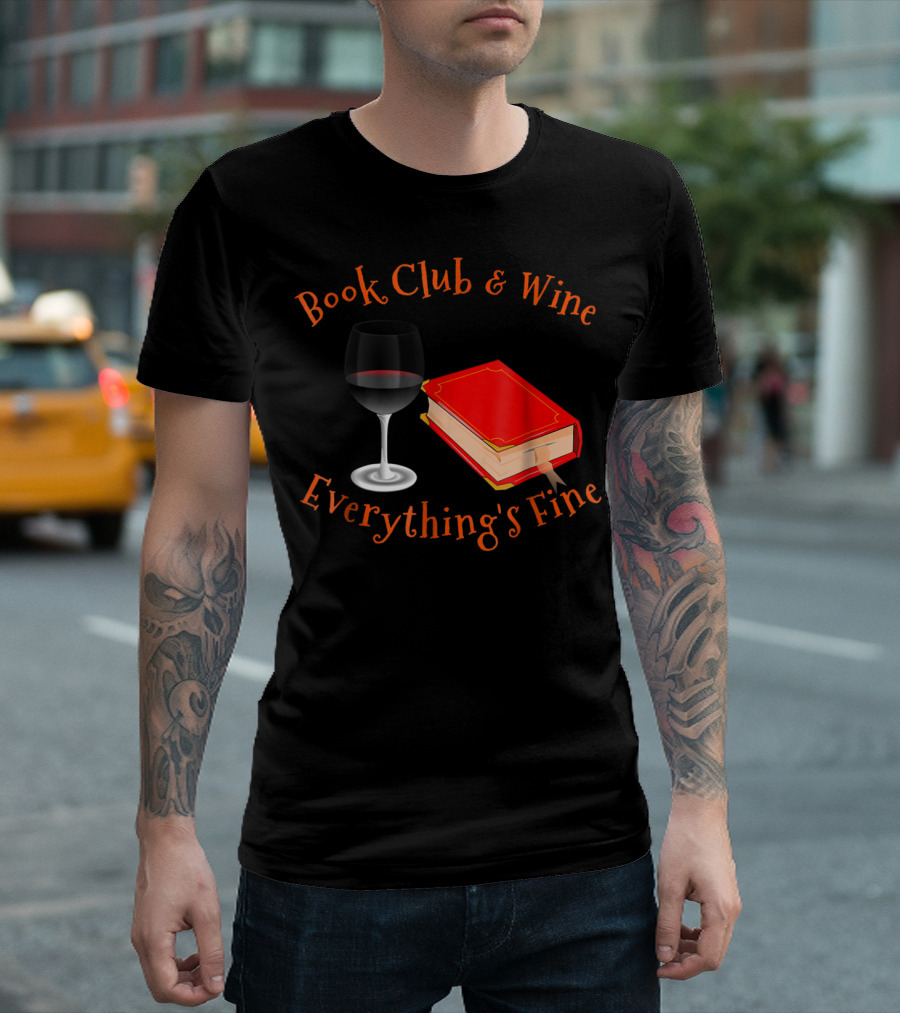 Book Club Wine Everything's Fine Book Club And Wine Everything's Fine T-Shirt
