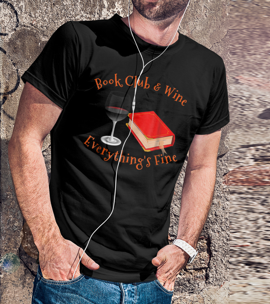 Book Club Wine Everything's Fine Book Club And Wine Everything's Fine T-Shirt