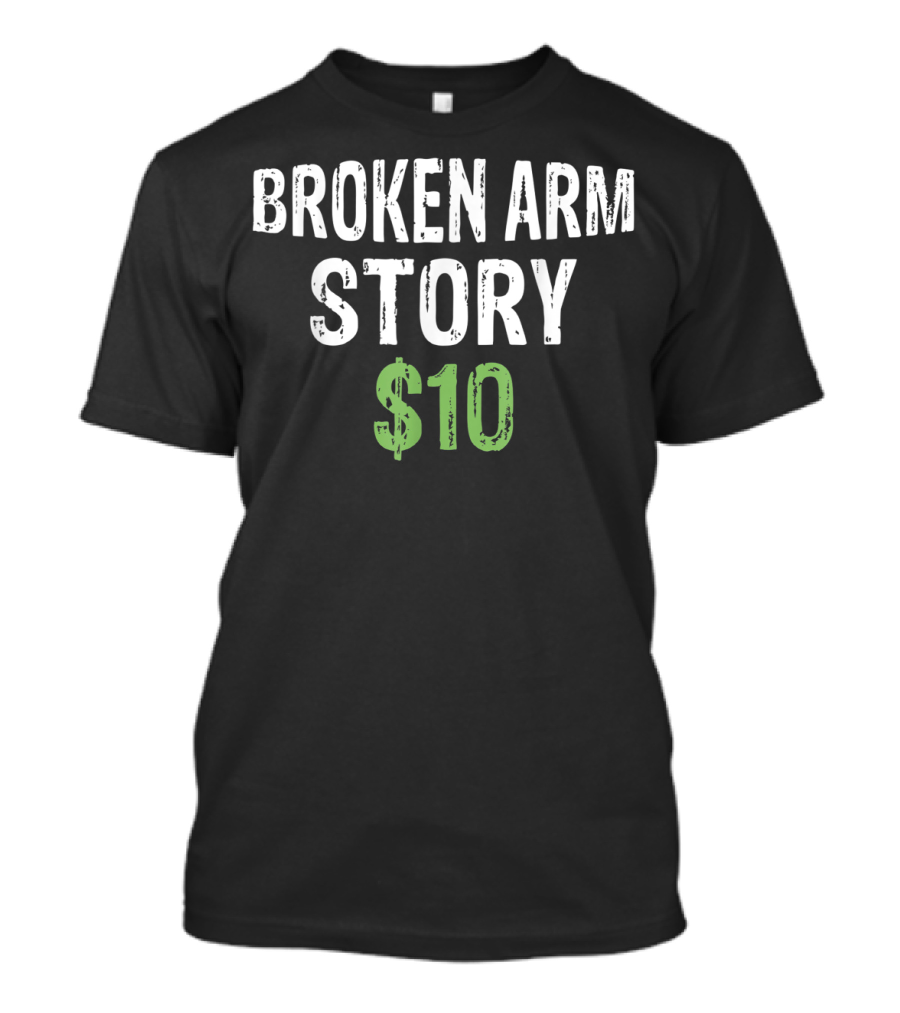 Broken Arm Story $10 Funny Broken Arm Club T-Shirt