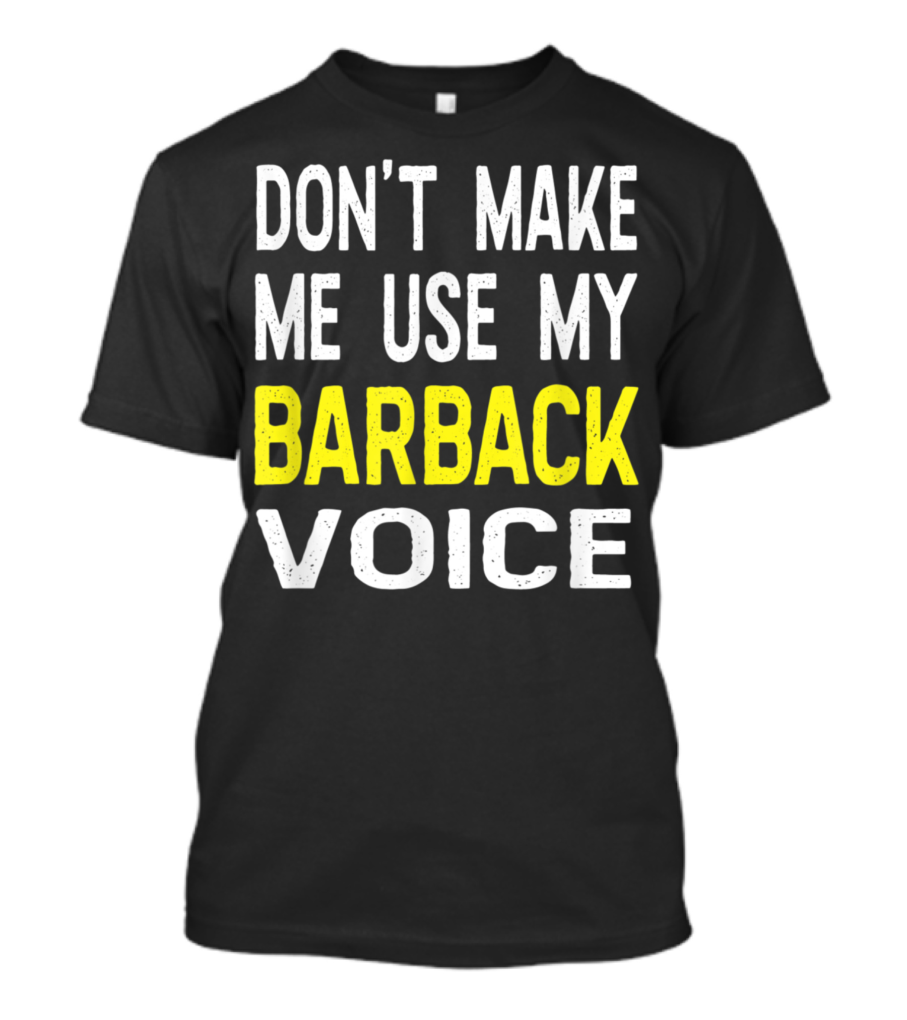 Don't Make Me Use My Barback Voice Funny Bar T-Shirt