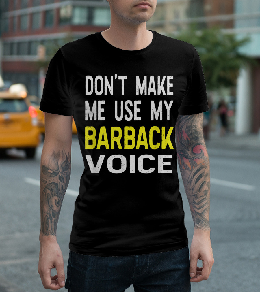 Don't Make Me Use My Barback Voice Funny Bar T-Shirt